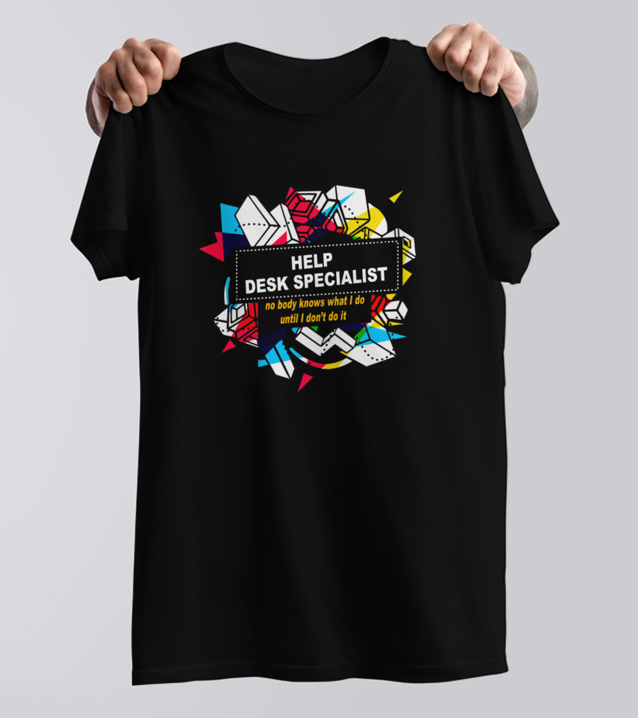 Help Desk Specialist No Body Knows What I Do Until I Don't Do It T-Shirt