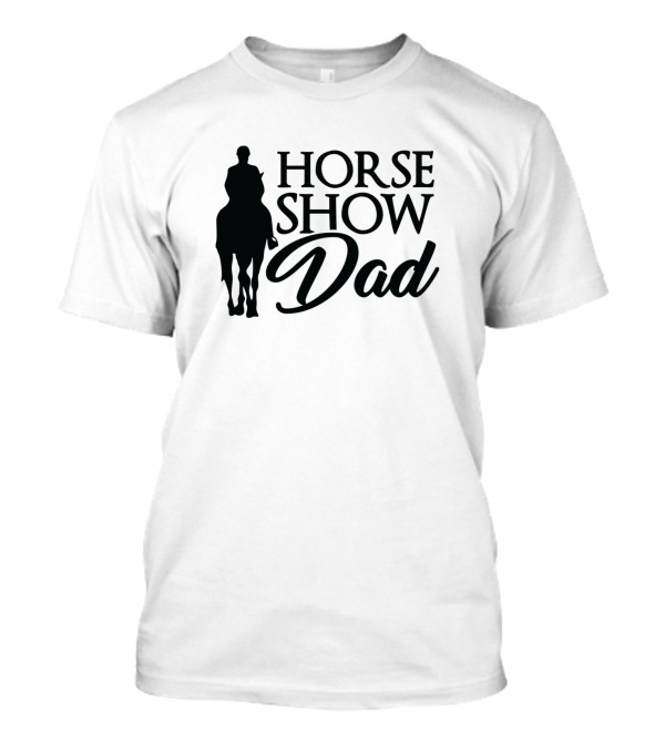 Horse Show Dad Rider And Horse T-Shirt