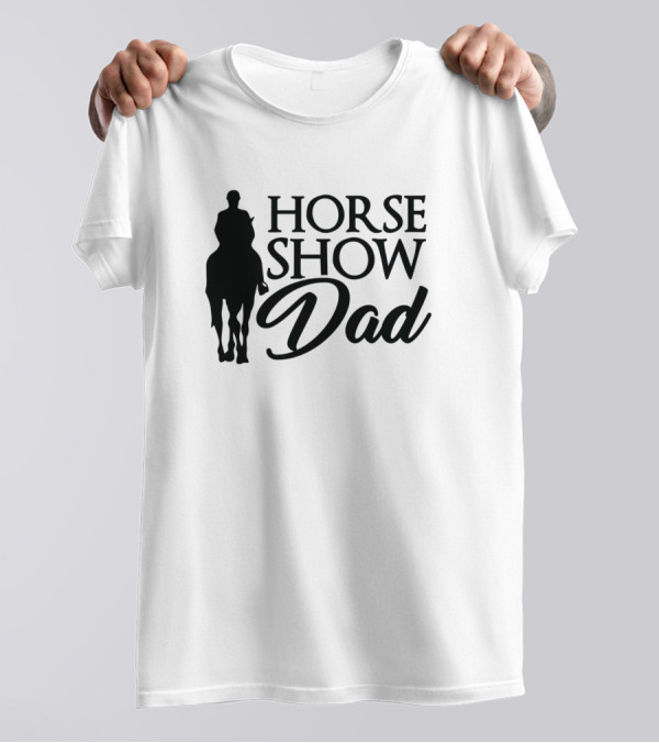 Horse Show Dad Rider And Horse T-Shirt