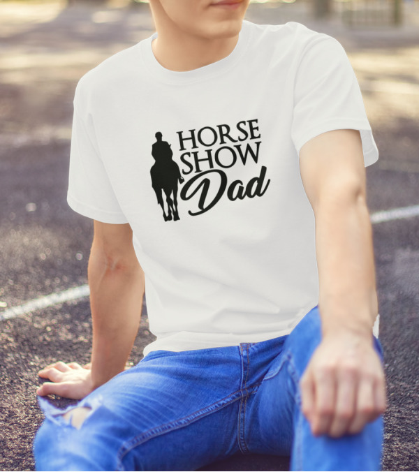 Horse Show Dad Rider And Horse T-Shirt