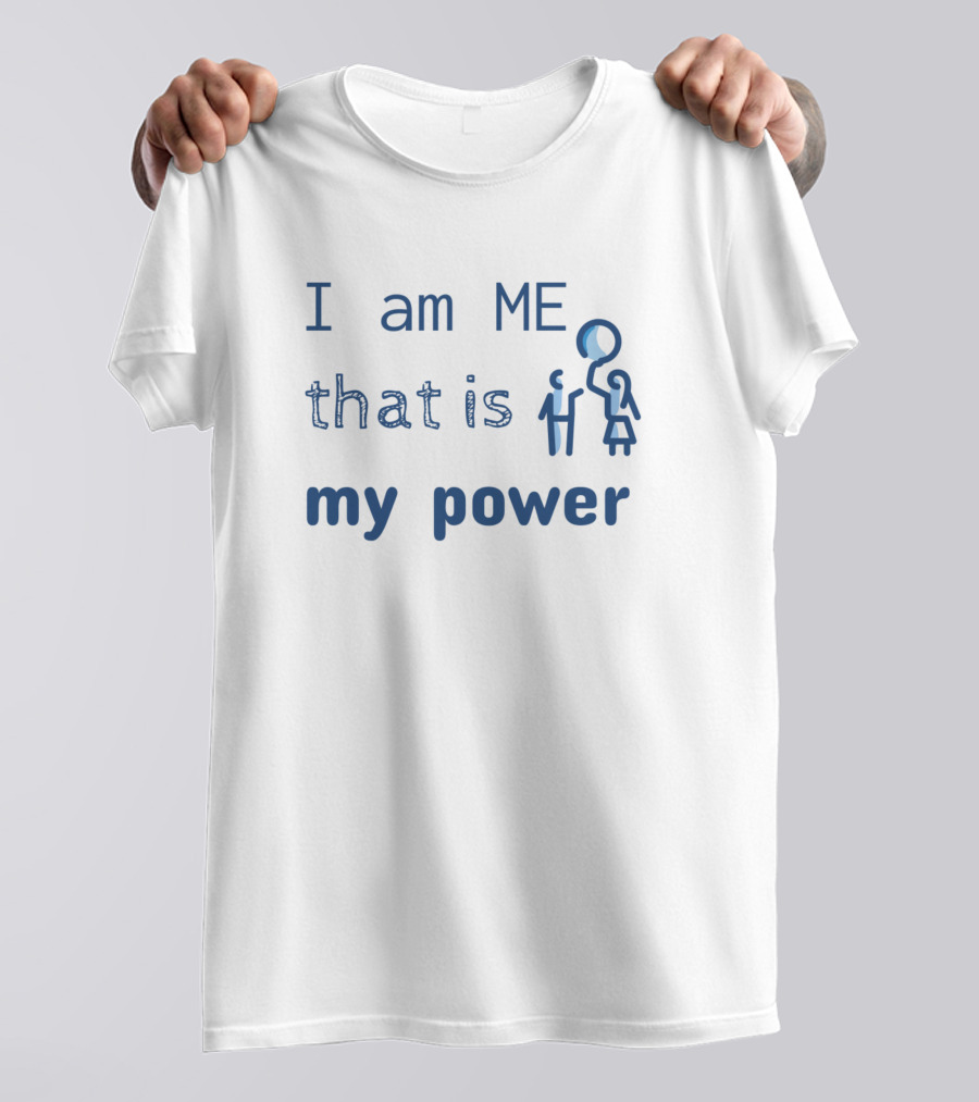 I Am ME That Is My Power Empowerment T-Shirt