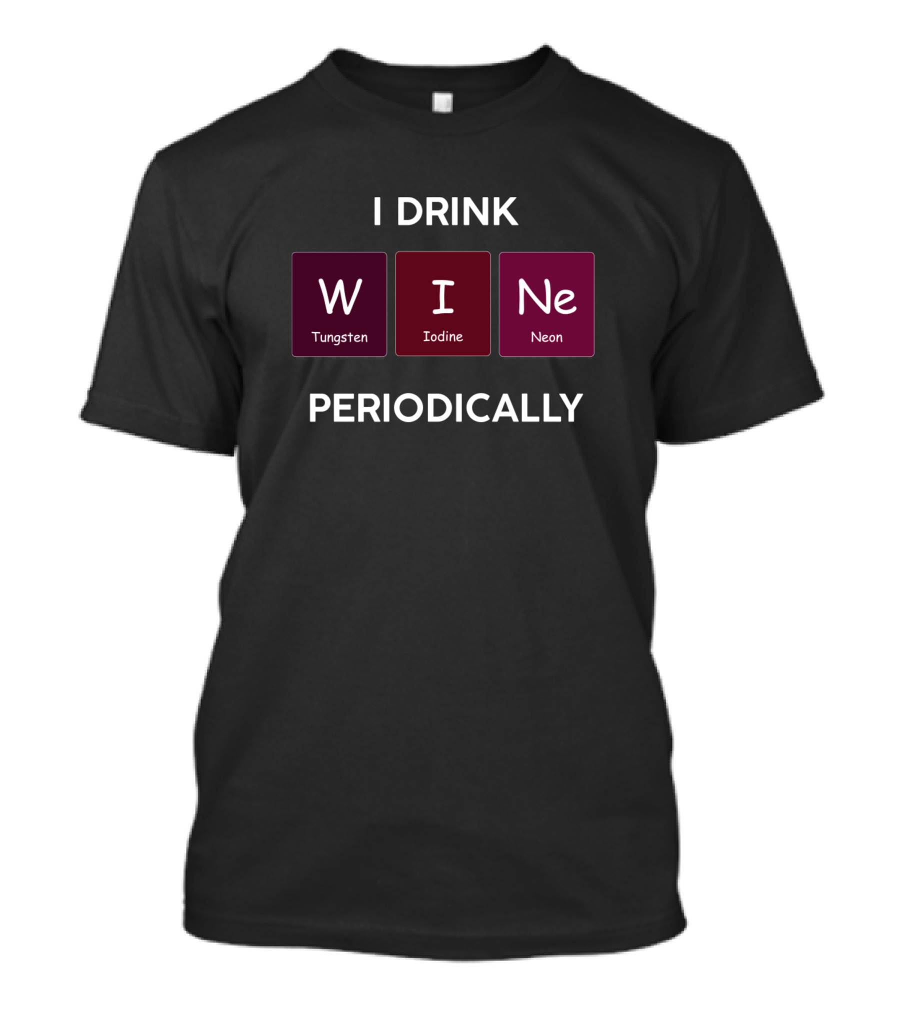 I Drink Wine Periodically Tungsten Iodine Neon Chemistry Science T-Shirt