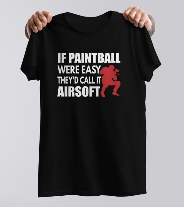 If Paintball Were Easy They'd Call It Airsoft With Red T-Shirt