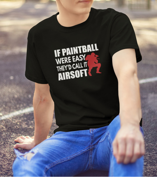 If Paintball Were Easy They'd Call It Airsoft With Red T-Shirt