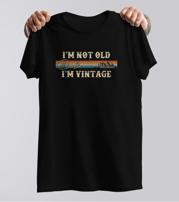 I'm Not Old I'm Vintage Berlin Wisconsin Retro Stripes T-Shirt