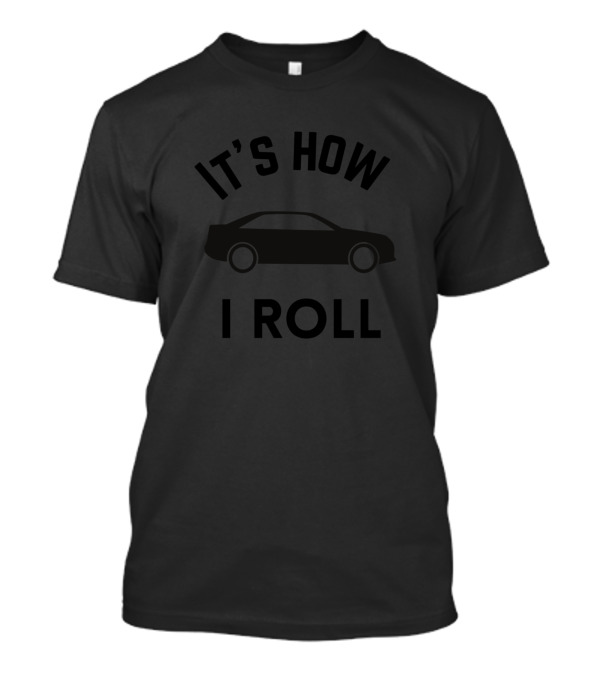 It's How I Roll Car T-Shirt