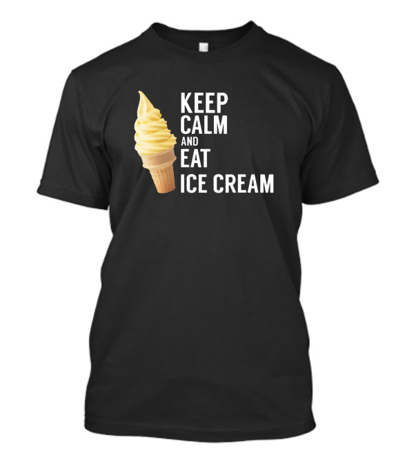 Keep Calm And Eat Ice Cream T-Shirt
