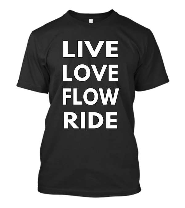 Live Love Flow Ride Words White Text T-Shirt