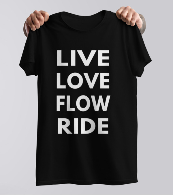 Live Love Flow Ride Words White Text T-Shirt