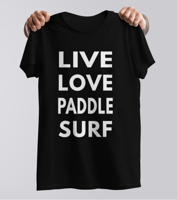 Live Love Paddle Surf Water Sports Lifestyle T-Shirt