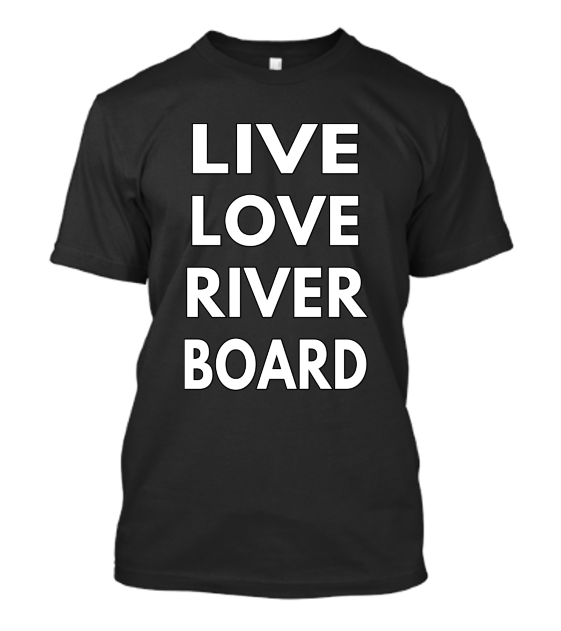 Live Love River Board T-Shirt