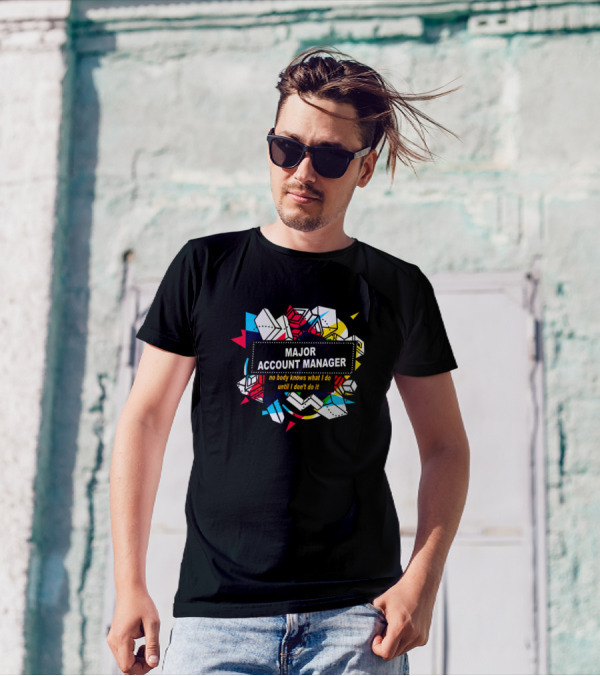 Major Account Manager No Body Knows What I Do Until I Don't Do It T-Shirt