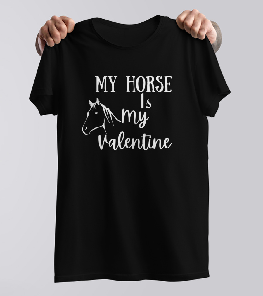 My Horse Is My Valentine Romantic Horse Lover Sentiment T-Shirt