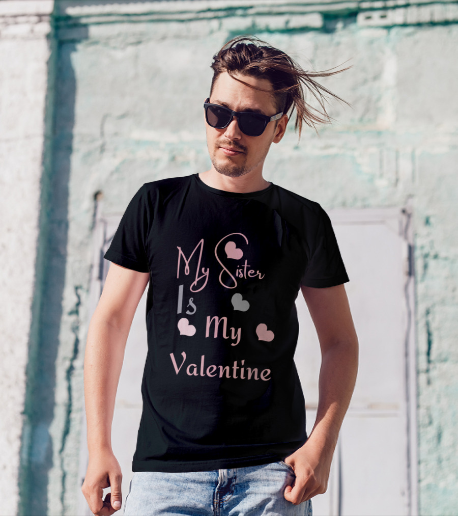 My Sister Is My Valentine With Heart Accents T-Shirt