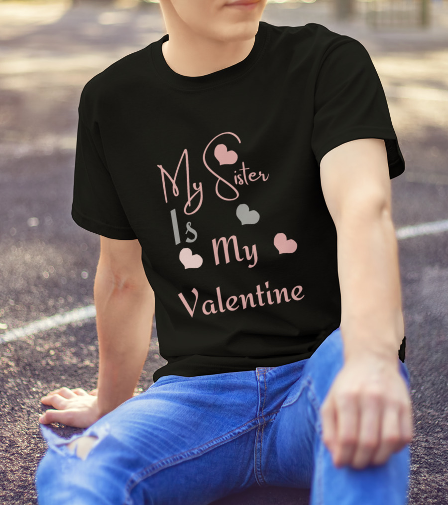 My Sister Is My Valentine With Heart Accents T-Shirt