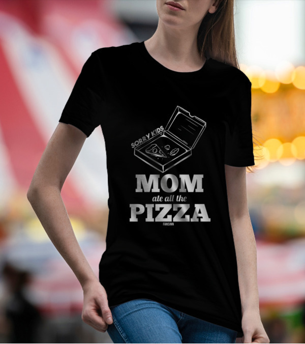 Sorry Kids Mom Ate All The Pizza Fansinn T-Shirt