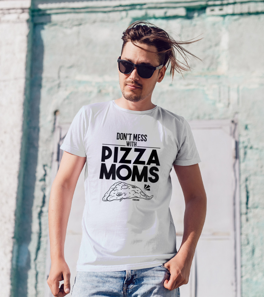 Don't Mess With Pizza Moms T-Shirt