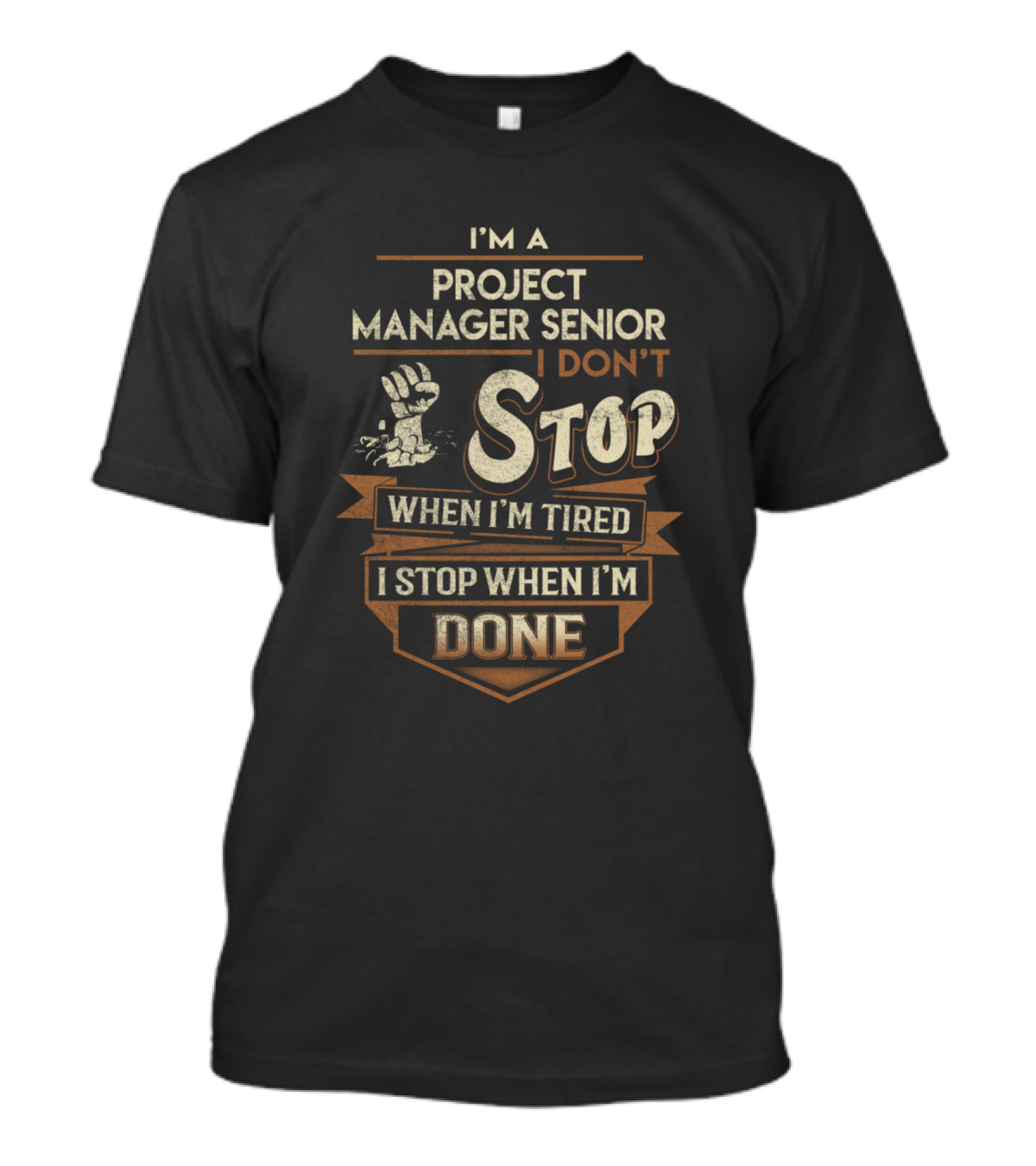 I'm A Project Manager Senior I Don't Stop When I'm Tired I Stop When I'm Done T-Shirt