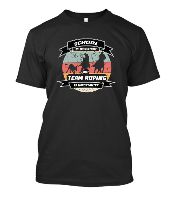 School Is Important But Team Roping Is Importanter Vintage Style Cowboy And Bull T-Shirt