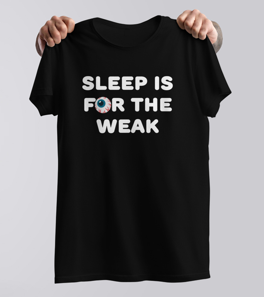 SLEEP IS FOR THE WEAK Eyeball T-Shirt