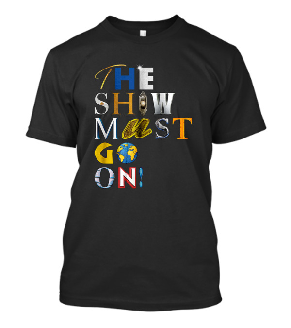 THE SHOW MUST GO ON T-Shirt