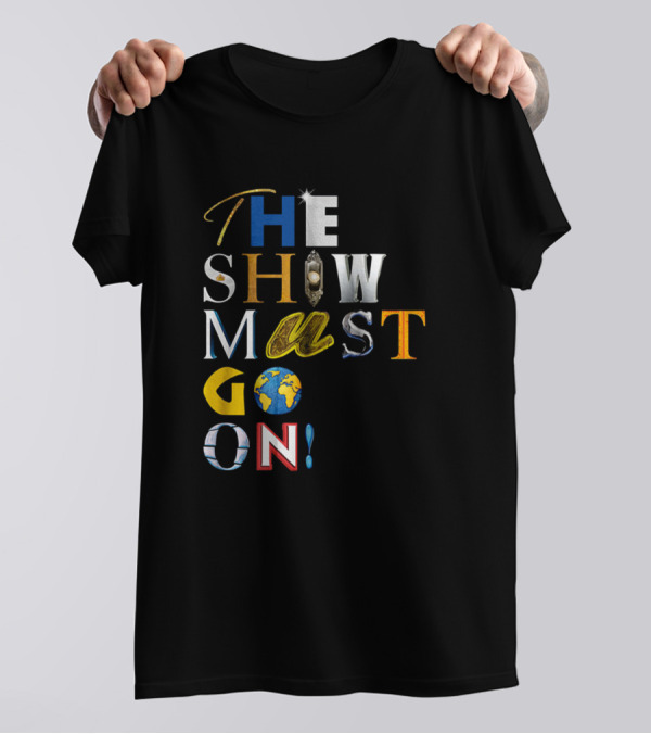 THE SHOW MUST GO ON T-Shirt