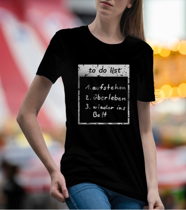 To Do List Aufstehen Überleben Wieder Ins Bett T-Shirt