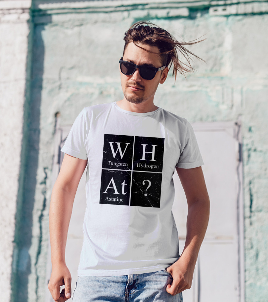 What Tungsten Hydrogen Astatine Question Periodic Table Chemistry T-Shirt