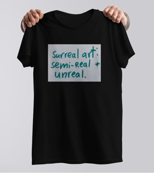Surreal Art Semi-Real + Unreal T-Shirt