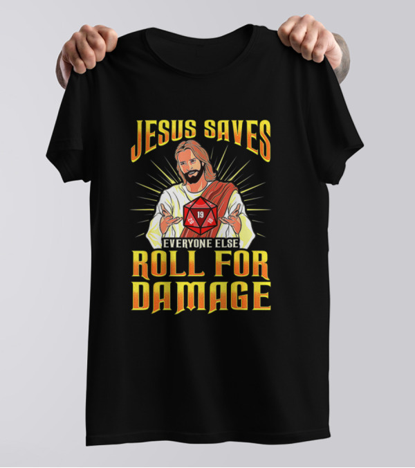 Jesus Saves Everyone Else Roll For Damage T-Shirt