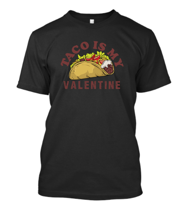 Taco Is My Valentine Mexican Food Lover T-Shirt
