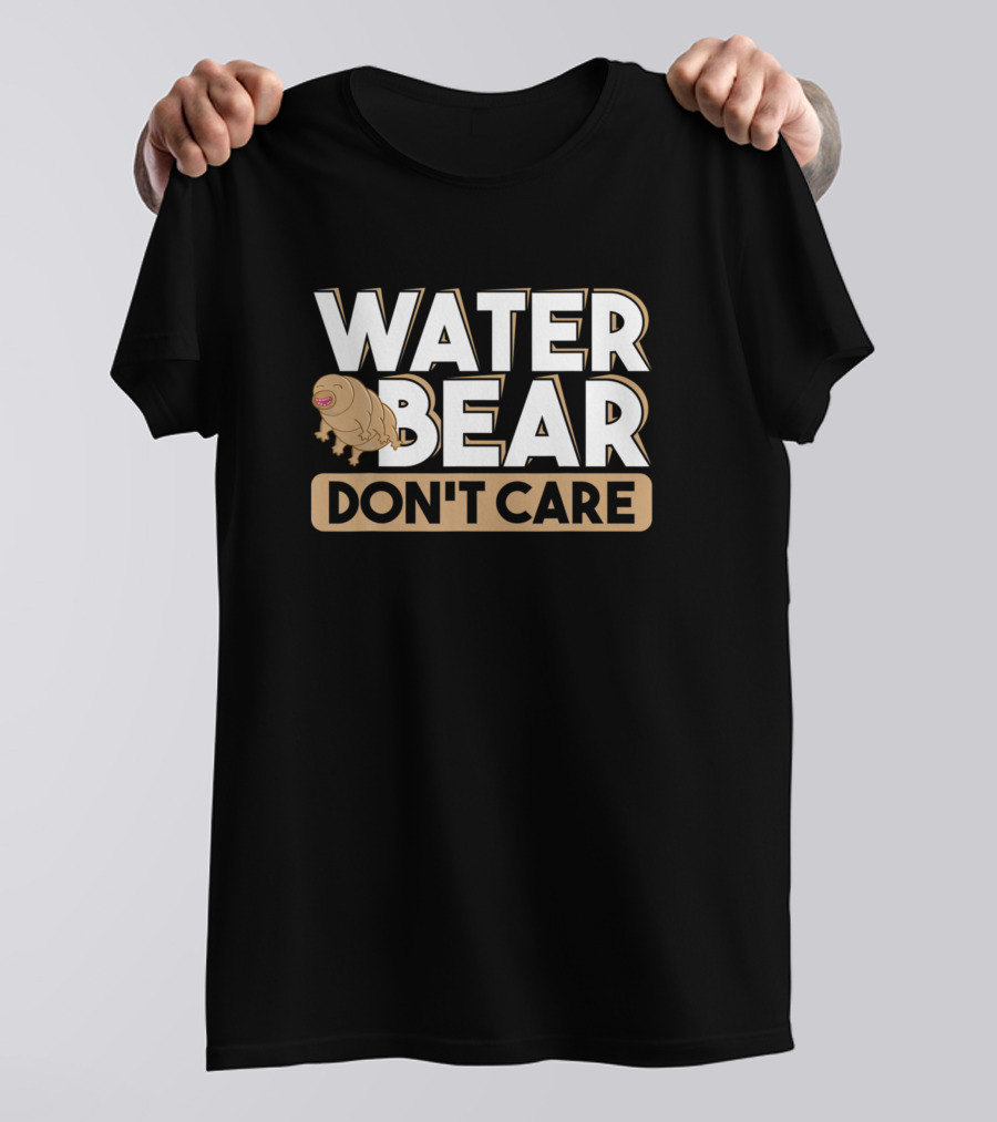 Water Bear Don't Care Tardigrade Biologist Science Microbiolo T-Shirt