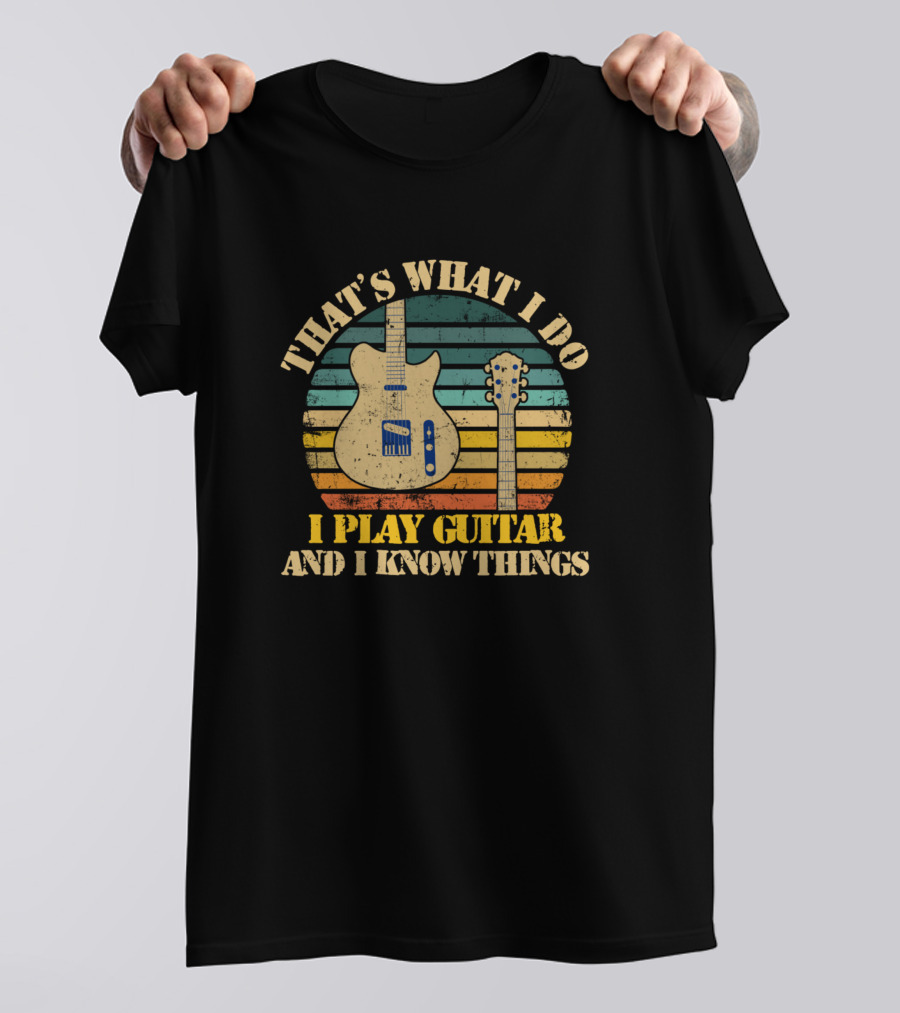 THAT'S WHAT I DO I PLAY GUITAR AND I KNOW THINGS Guitar Retro Vintage Stripes T-Shirt