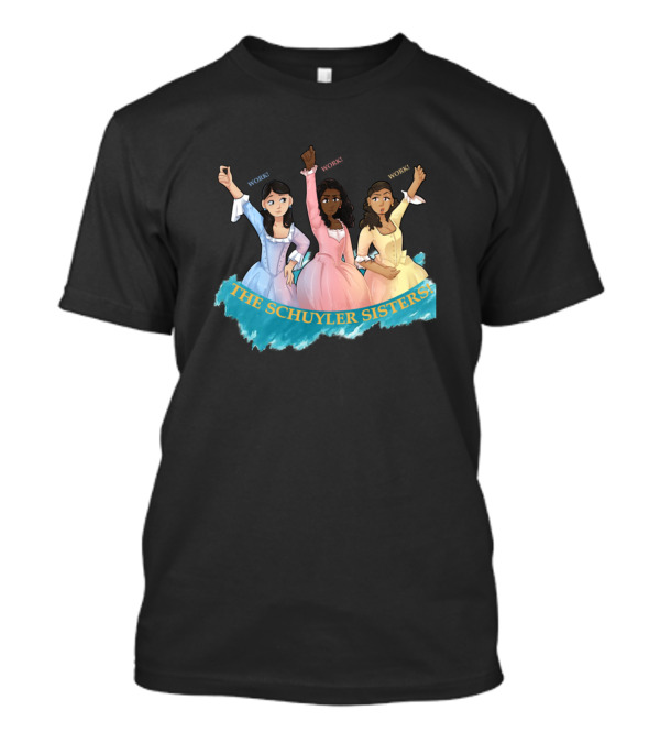 The Schuyler Sisters Work Work T-Shirt