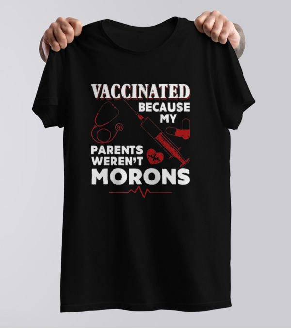 Vaccinated Because My Parents Weren't Morons Syringe Heartbeat Stethoscope T-Shirt