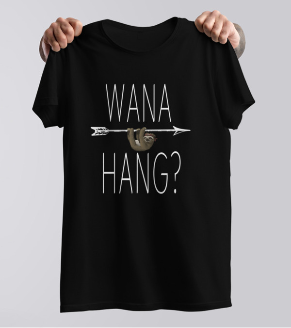Wana Hang Sloth On Arrow Joke T-Shirt