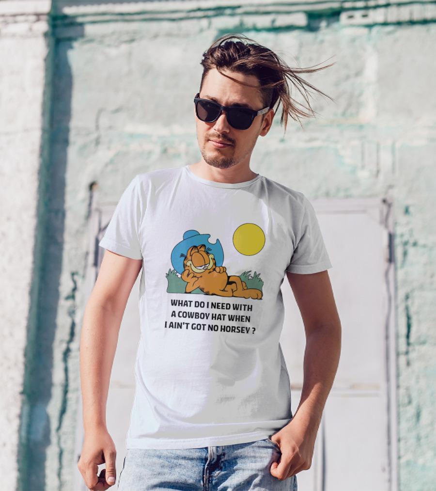 What Do I Need With A Cowboy Hat When I Ain't Got No Horsey Garfield Relaxing Under Sun T-Shirt