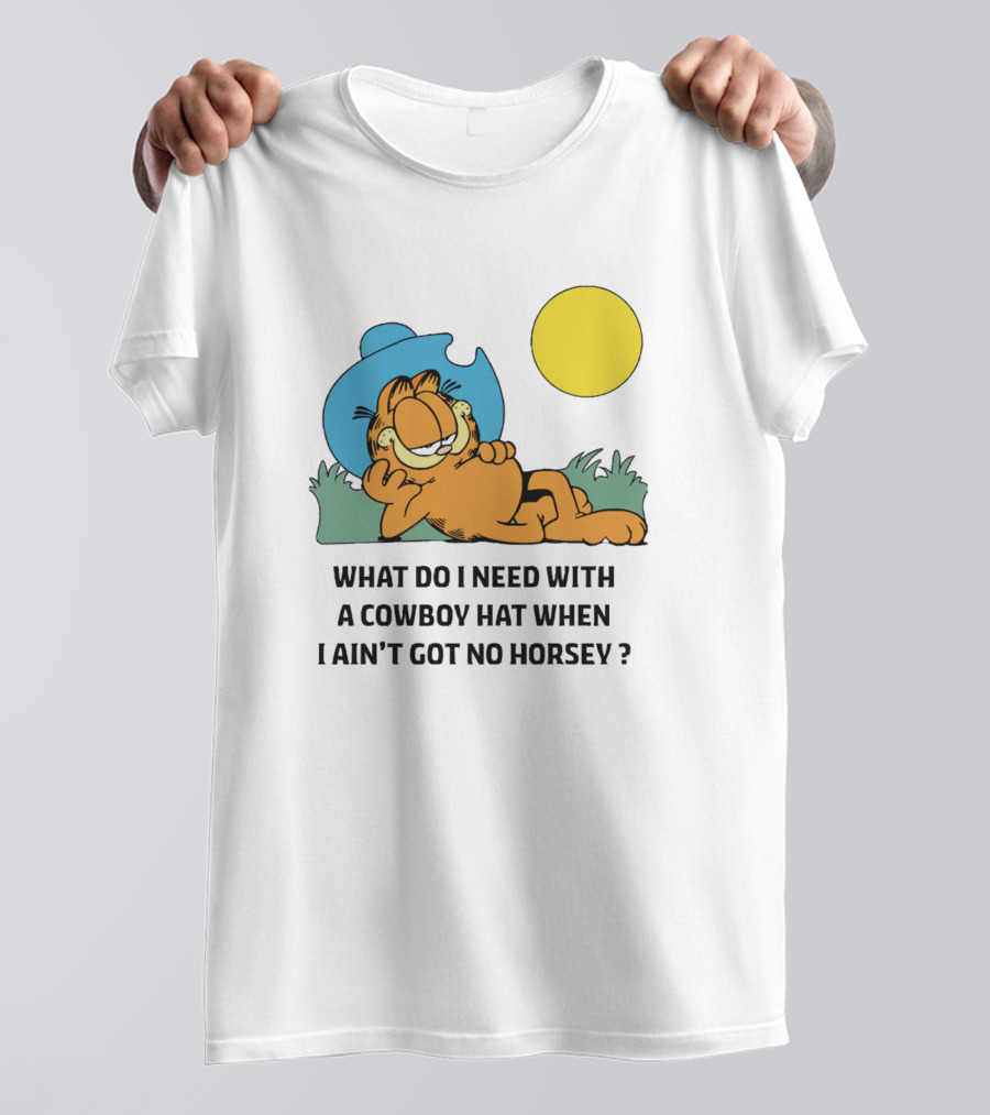 What Do I Need With A Cowboy Hat When I Ain't Got No Horsey Garfield Relaxing Under Sun T-Shirt