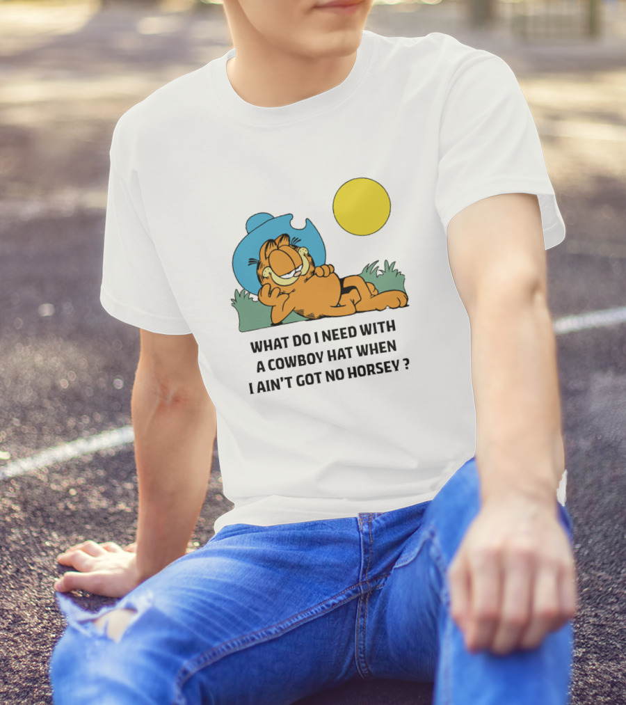 What Do I Need With A Cowboy Hat When I Ain't Got No Horsey Garfield Relaxing Under Sun T-Shirt