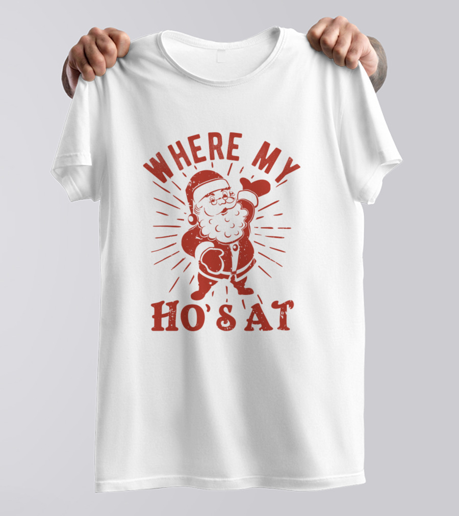 Where My Ho's At Funny Santa Claus Naughty Christmas Humor T-Shirt
