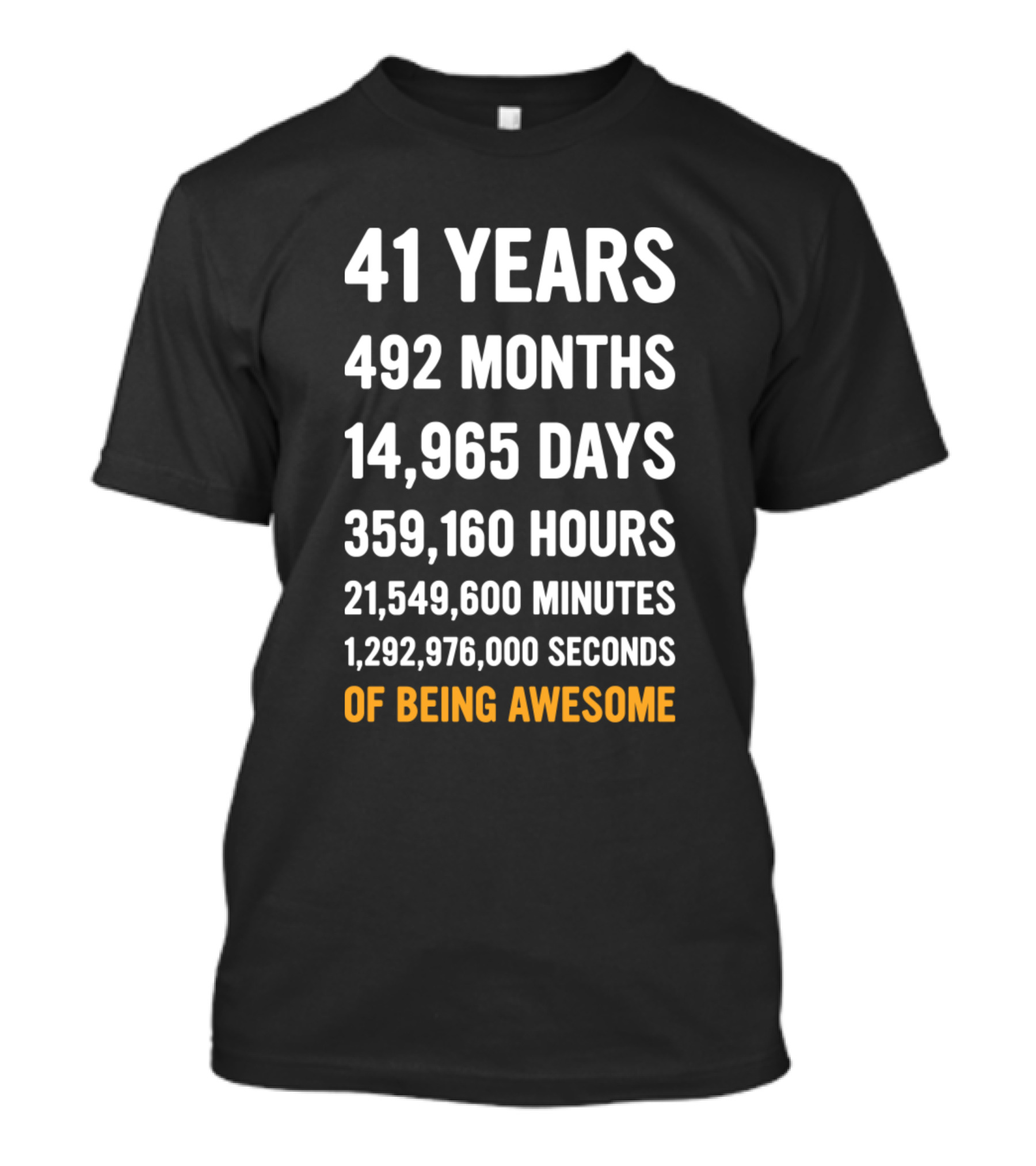 41 Years 492 Months 14965 Days 359160 Hours 21549600 Minutes 1292976000 Seconds Of Being Awesome T-Shirt