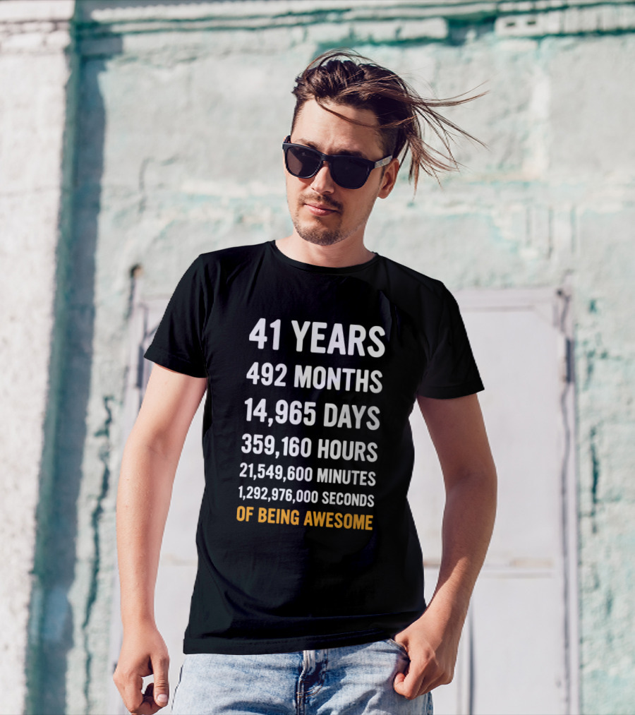 41 Years 492 Months 14965 Days 359160 Hours 21549600 Minutes 1292976000 Seconds Of Being Awesome T-Shirt