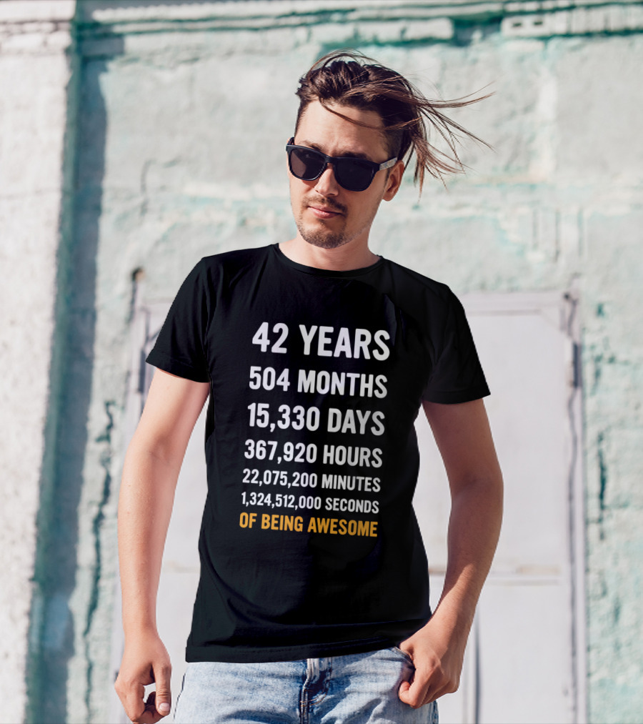42 Years 504 Months 15330 Days 367920 Hours 22075200 Minutes 1324512000 Seconds Of Being Awesome T-Shirt