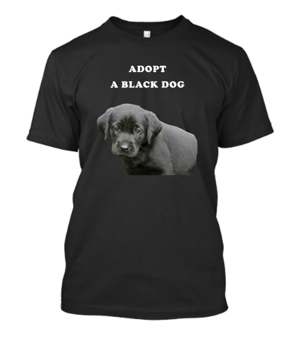 ADOPT A BLACK DOG Puppy Rescue Awareness T-Shirt