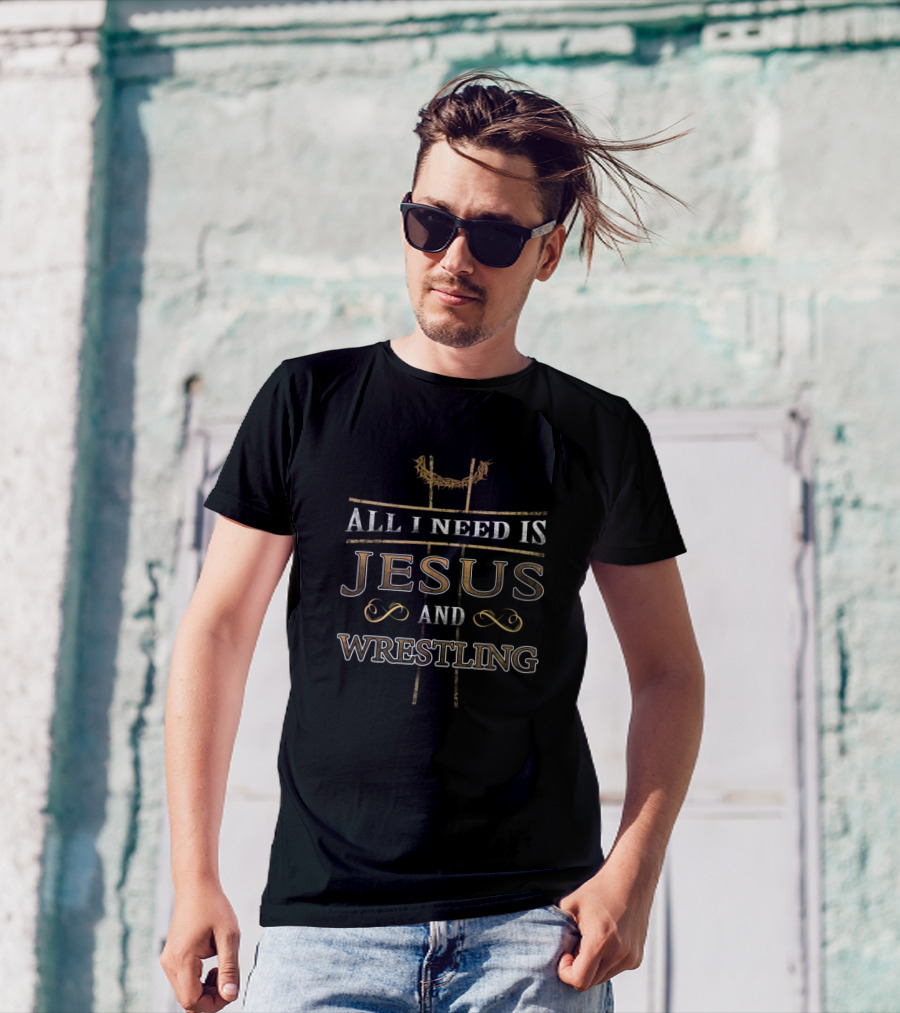 All I Need Is Jesus And Wrestling T-Shirt