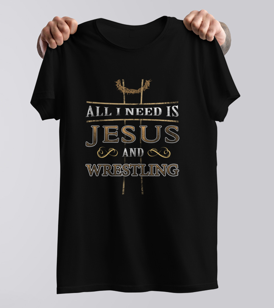 All I Need Is Jesus And Wrestling T-Shirt