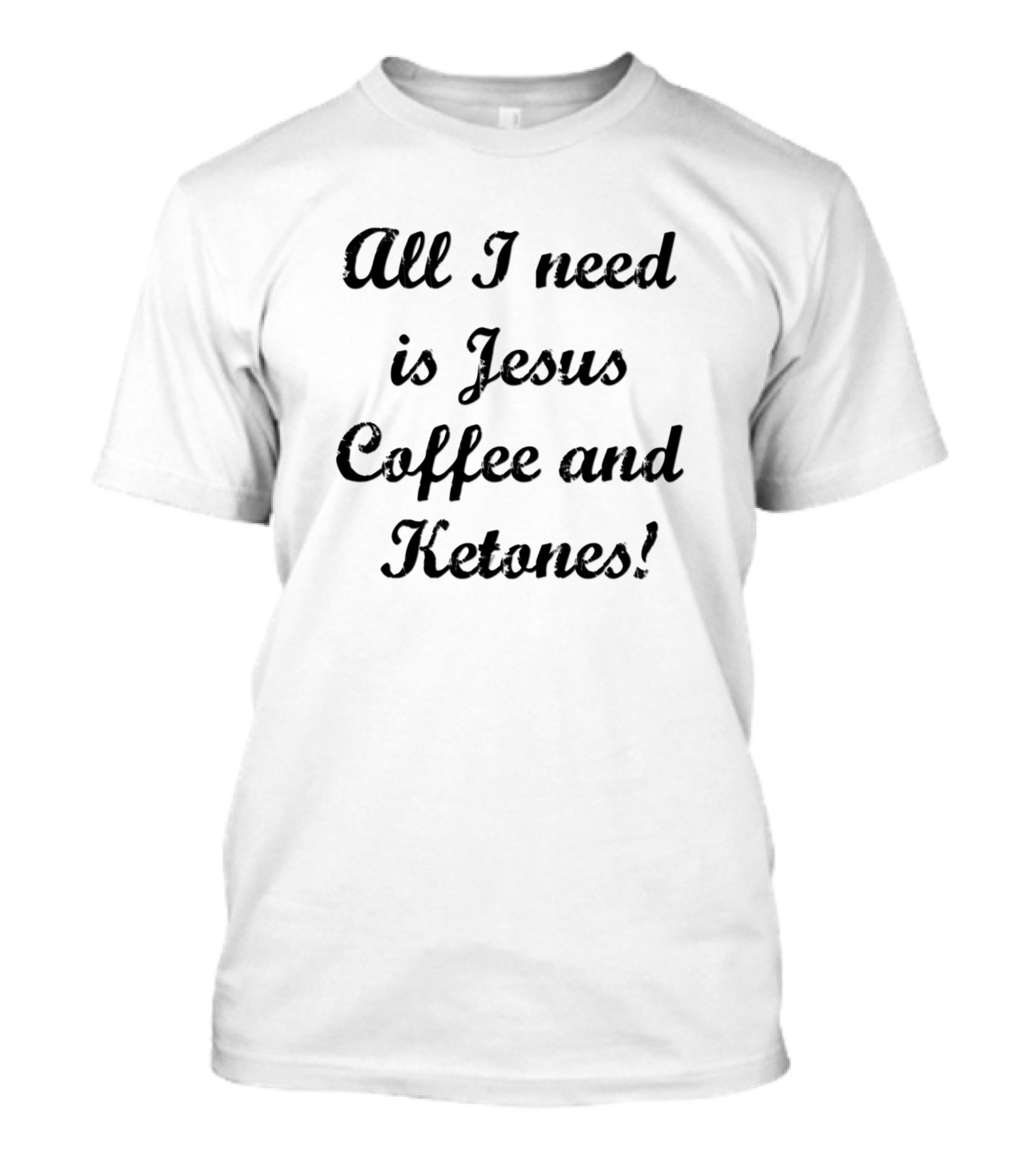 All I Need Is Jesus Coffee And Ketones T-Shirt