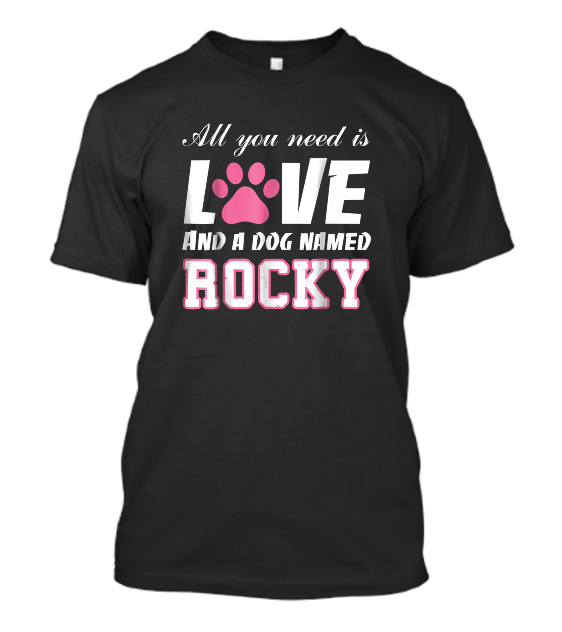All You Need Is Love And A Dog Named Rocky T-Shirt