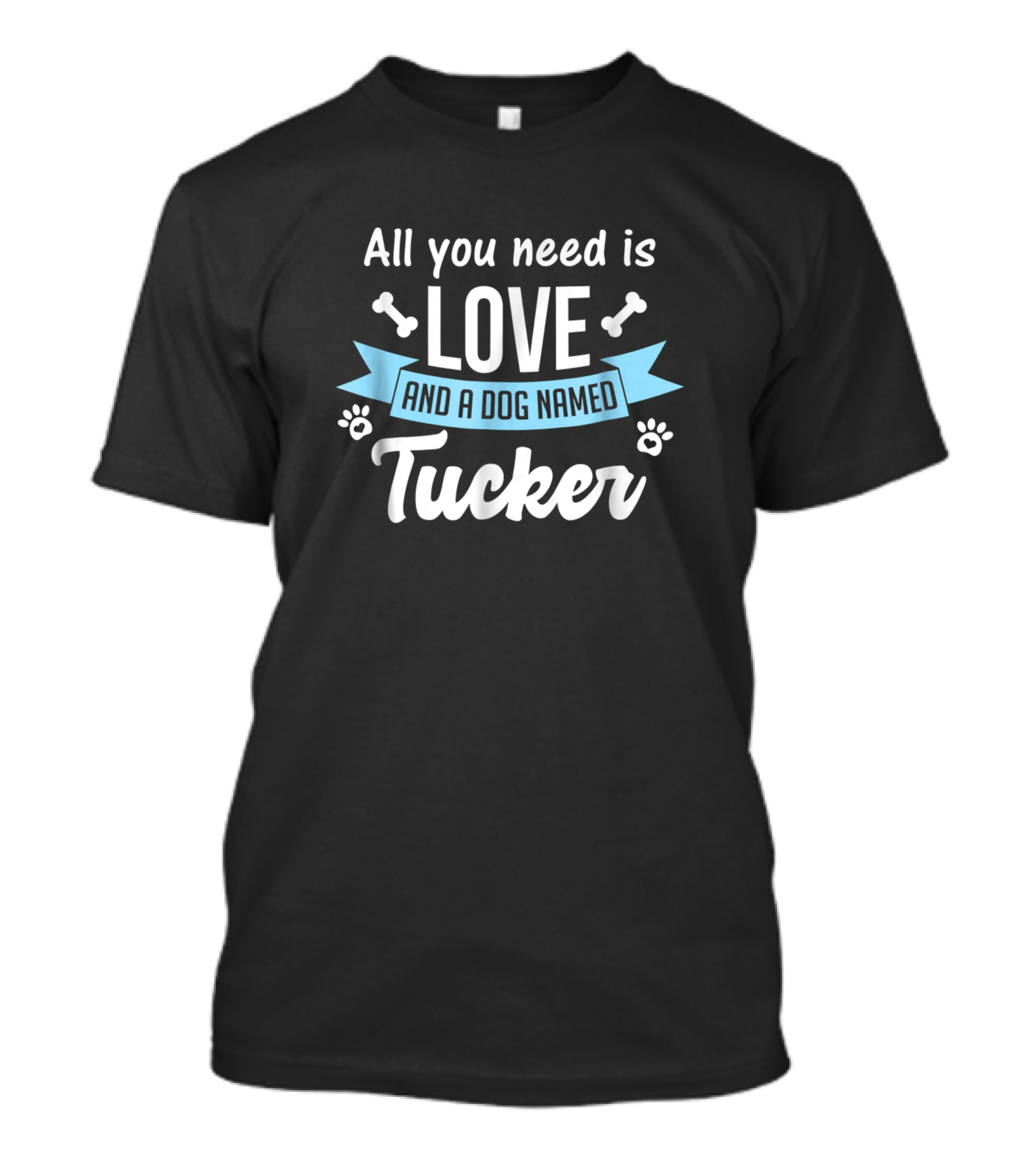 All You Need Is Love And A Dog Named Tucker With Paw And Bone Elements T-Shirt