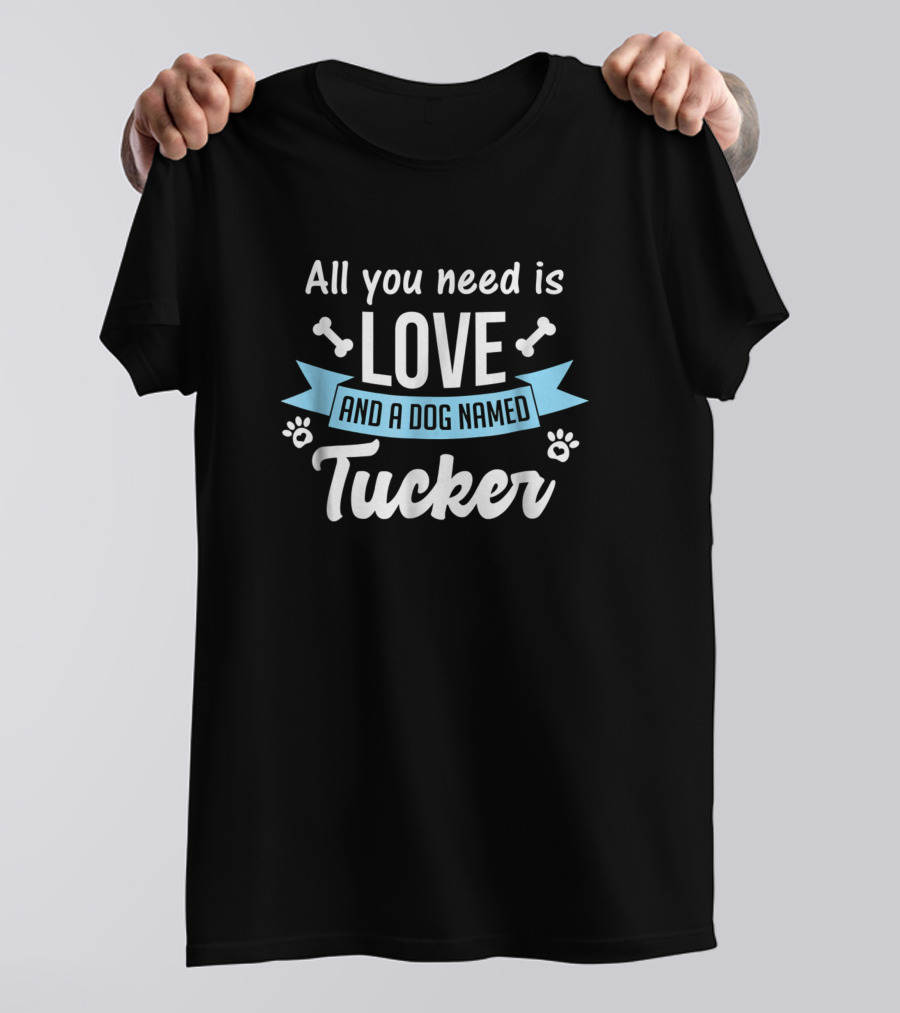 All You Need Is Love And A Dog Named Tucker With Paw And Bone Elements T-Shirt